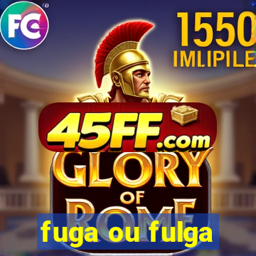fuga ou fulga